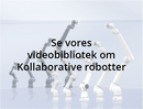 Se vores videobibliotek om Kollaborative robotter